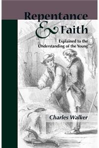 Reptentance and Faith Explained to the Understanding of the Young