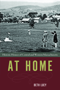 At Home: Historic Houses of Central and Western Massachusetts