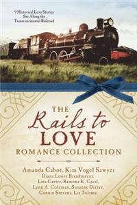 The Rails to Love Romance Collection: 9 Historical Love Stories Set Along the Transcontinental Railroad: 9 Historical Love Stories Set Along the Transcontinental Railroad