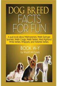 Dog Breed Facts for Fun! Book W-Y