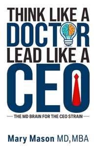 Think like a Doctor, Lead like a CEO