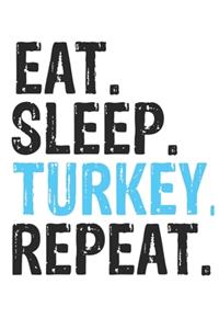 Eat Sleep Turkey Repeat Best Gift for Turkey Fans Notebook A beautiful