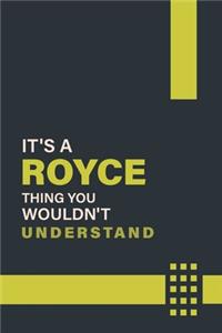 It's a Royce Thing You Wouldn't Understand: Lined Notebook / Journal Gift, 6x9, Soft Cover, 120 Pages, Glossy Finish