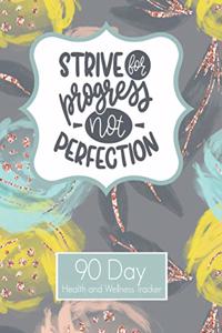 Strive For Progress Not Perfection 90 Day Health and Wellness Tracker