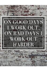 On Good Days I work Out, On Bad Days I work Out Harder