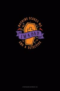 Nothing Scares Me I'm a Dad and a Detective
