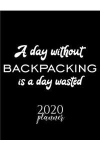 A Day Without Backpacking Is A Day Wasted 2020 Planner