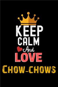 Keep Calm And Love Chow-chows Notebook - Chow-chows Funny Gift