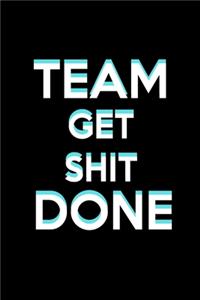 Team get shit done.