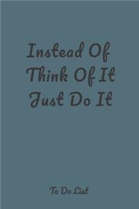 Instead Of Think Of It Just Do It