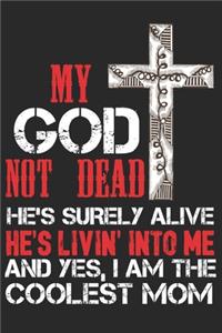 My god not dead he's surely alive he's livin into me and yes i am the coolest mom