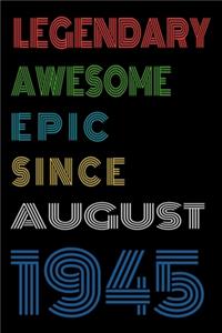 Legendary Awesome Epic Since August 1945 Notebook Birthday Gift For Women/Men/Boss/Coworkers/Colleagues/Students/Friends.