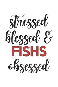 Stressed Blessed and Fishs Obsessed Fishs Lover Fishs Obsessed Notebook A beautiful