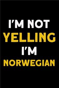 I'm not yelling I'm Norwegian