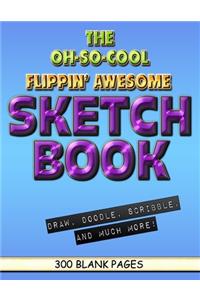 The Oh-So-Cool Flippin' Awesome Sketch Book