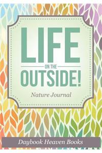Life On The Outside! Nature Journal