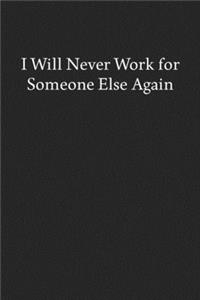 I Will Never Work for Someone Else Again