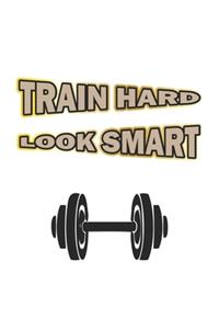 Train Hard Look Smart