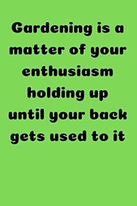 Gardening is a matter of your enthusiasm holding up until your back gets used to it