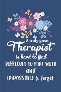 A Truly Great Therapist Is Hard To Find Difficult To Part With And Impossible To Forget