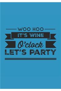 Woo Hoo It's Wine O'Clock Let's Party