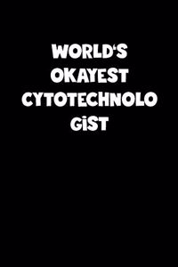 World's Okayest Cytotechnologist Notebook - Cytotechnologist Diary - Cytotechnologist Journal - Funny Gift for Cytotechnologist