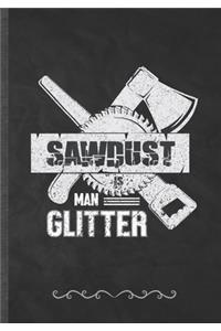 Sawdust Is Man Glitter