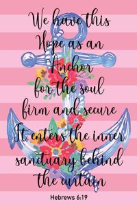 We Have This Hope We Have As An Anchor Of The Soul Firm And Secure It Enters The inner Sanctuary Behind The Curtain