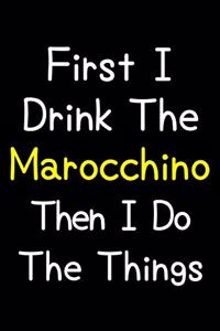 First I Drink The Marocchino Then I Do The Things