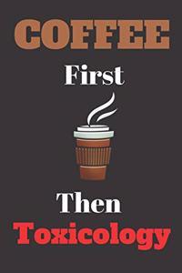 Coffee First Then Toxicology
