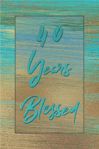 40 Years Blessed: Lined Journal / Notebook - 40th Birthday Gift for Her - Fun And Practical Alternative to a Card - 40 yr Old Gifts for Women - Stylish Blue and Gold 