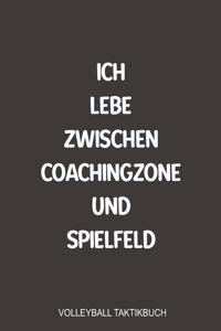 Ich lebe zwischen Coachingzone und Spielfeld Volleyball Taktikbuch