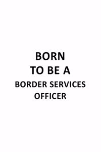Born To Be A Border Services Officer