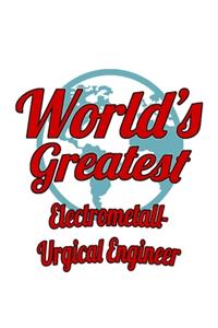 World's Greatest Electrometall- Urgical Engineer