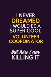 I Never Dreamed I Would Be A Super cool Volunteer Coordinator But Here I Am Killing It
