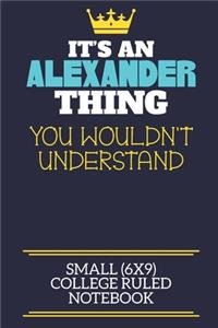 It's An Alexander Thing You Wouldn't Understand Small (6x9) College Ruled Notebook