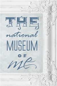 The national museum of me: A beautiful blank journal to use as a diary and keep the best of your memories. Create a personal museum of yours and revisit every important moment