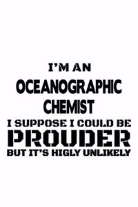 I'm An Oceanographic Chemist I Suppose I Could Be Prouder But It's Highly Unlikely