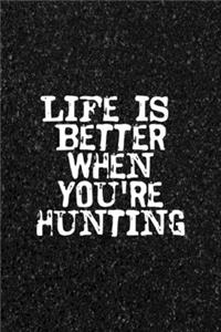 Life Is Better When You're Hunting