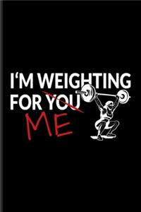 I Am Weighting For You Me