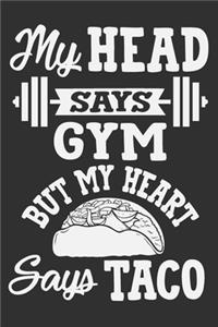 My Head Says Gym But My Heart Says Taco