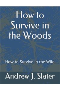 How to Survive in the Woods