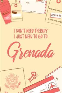 I Don't Need Therapy I Just Need To Go To Grenada