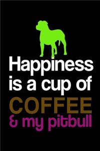 Happiness Is A Cup Of Coffee & My Pitbull