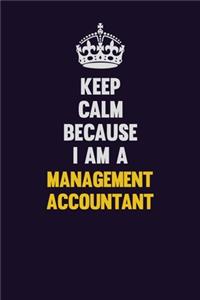 Keep Calm Because I Am A Management Accountant