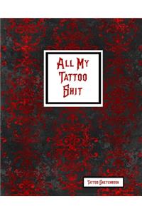 All My Tattoo Shit Tattoo Sketchbook
