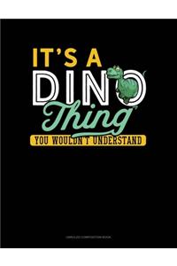 It's A Dino Thing You Wouldn't Understand
