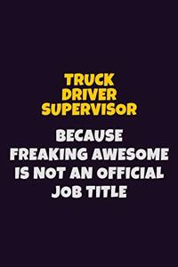 Truck Driver Supervisor, Because Freaking Awesome Is Not An Official Job Title