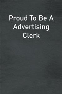 Proud To Be A Advertising Clerk