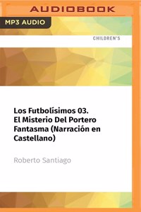 Los Futbolísimos 03. El Misterio del Portero Fantasma (Narración En Castellano)